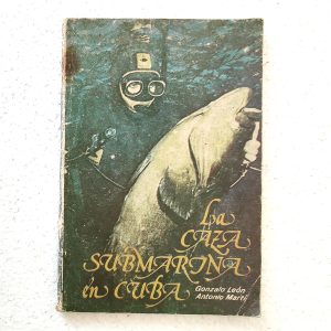 La Caza Submarina en Cuba, by Gonzalo Leon and Antonio Marti